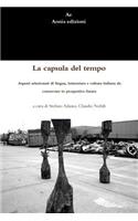 La Capsula Del Tempo. Aspetti Selezionati Di Lingua, Letteratura e Cultura Italiana Da Conservare in Prospettiva Futura