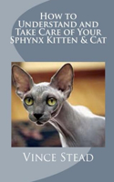 How to Understand and Take Care of Your Sphynx Kitten & Cat: (English)