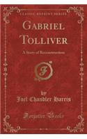 Gabriel Tolliver: A Story of Reconstruction (Classic Reprint)