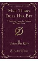 Mrs. Tubbs Does Her Bit: A Patriotic Comedy-Drama, in Three Acts (Classic Reprint)