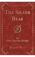 The Silver Bear (Classic Reprint)