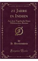 21 Jahre in Indien, Vol. 1: Aus Dem Tagebuche Eines Militärarztes; Borneo (Classic Reprint)