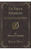 Le Vieux Médecin: Pour Faire Suite Aux Souvenirs d'Un Médecin, d'Après Samuel Warren, Crabbe, Grattan, Etc (Classic Reprint)(French)