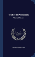 Studies In Pessimism: A Series Of Essays