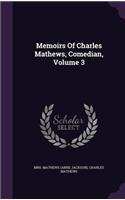 Memoirs of Charles Mathews, Comedian, Volume 3
