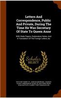Letters And Correspondence, Public And Private, During The Time He Was Secretary Of State To Queen Anne