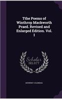 Tthe Poems of Winthrop Mackworth Praed. Revised and Enlarged Edition. Vol. I