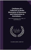 Catalogue of a Collection of Books Illustrative of Discovery and Colonization in Australasia ...
