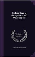College Days at Georgetown, and Other Papers