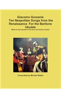 Giacomo Gorzanis Ten Neapolitan Songs from the Renaissance For the Baritone Ukulele