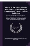 Report of the Commissioner Appointed to Investigate the Prevalence of Trypeta Ludens in Mexico: Districts Affected by the Orange Worm. Nature, Habits, and Extension of the Pest. Methods Adopted for Its Control. Danger to Be Apprehended From Its