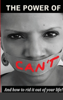 The Power Of Can't: And How To Rid It Out Of Your Life