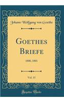 Goethes Briefe, Vol. 15: 1800, 1801 (Classic Reprint)