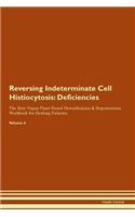 Reversing Indeterminate Cell Histiocytosis: Deficiencies The Raw Vegan Plant-Based Detoxification & Regeneration Workbook for Healing Patients. Volume 4