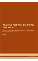 Reversing Post Polio Syndrome: Deficiencies The Raw Vegan Plant-Based Detoxification & Regeneration Workbook for Healing Patients.Volume 4