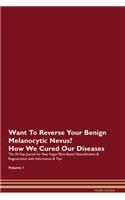 Want To Reverse Your Benign Melanocytic Nevus? How We Cured Our Diseases. The 30 Day Journal for Raw Vegan Plant-Based Detoxification & Regeneration with Information & Tips Volume 1