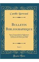 Bulletin Bibliographique, Vol. 1: Revue Trimestrielle Des Publications Traitant de LittÃ©rature, d'Histoire de Sciences Et d'Arts; Juin 1926 (Classic Reprint)