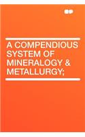 A Compendious System of Mineralogy & Metallurgy;