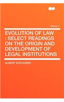 Evolution of Law: Select Readings on the Origin and Development of Legal Institutions Volume 2: Select Readings on the Origin and Development of Legal Institutions Volume 2