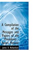 A Compilation of the Messages and Papers of the Presidents - James Monroe: (English)