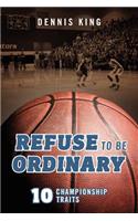 Refuse to Be Ordinary