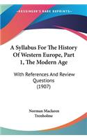 A Syllabus For The History Of Western Europe, Part 1, The Modern Age: With References And Review Questions (1907)(English)