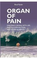 Organ of Pain: One Man's Ordeal with Life, Erectile Dysfunction, and Other Ailments