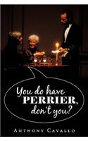 You Do Have Perrier, Don't You?