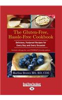 The Gluten-Free, Hassle Free Cookbook: Delicious, Foolproof Recipes for Every Day and Every Occasion (Large Print 16pt)
