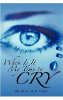 When Is It My Time To Cry: (English)