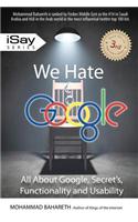 We Hate Google: Find Out What Google Is Hiding !!!