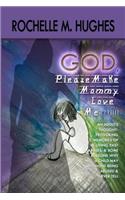 God Please Make Mommy Love Me !!!