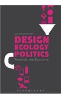 Design, Ecology, Politics: Towards the Ecocene