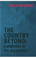 Country Beyond: A Romance of the Wilderness
