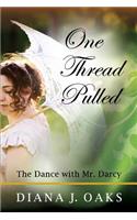 One Thread Pulled: The Dance With Mr. Darcy