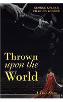 Thrown upon the World: A True Story