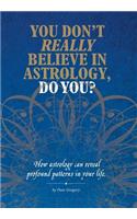 You Don't Really Believe in Astrology, Do You?