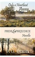 Only a Heartbeat Away: Pride and Prejudice Novella
