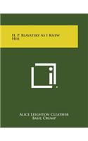 H. P. Blavatsky as I Knew Her