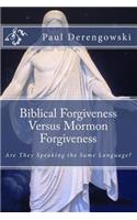 Biblical Forgiveness Versus Mormon Forgiveness