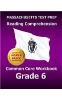 Massachusetts Test Prep Reading Comprehension Common Core Workbook Grade 6: Covers the Literature and Informational Text Reading Standards