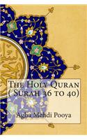 The Holy Quran ( Surah 36 to 40)