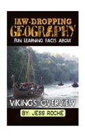 Jaw-Dropping Geography: Fun Learning Facts about Vikings Overview: Illustrated Fun Learning for Kids
