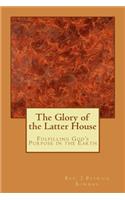 The Glory of the Latter House