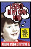 Legend in my own Mind: The Incredible, True-Life Adventures of a Kid Growing up in the 1970's(True-Life Adventures)