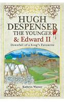Hugh Despenser the Younger and Edward II: Downfall of a King's Favourite