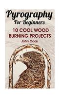 Pyrography For Beginners: 10 Cool Wood Burning Projects: (Pyrography Basics)