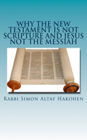 Why the New Testament is not Scripture and Jesus not the Messiah
