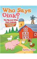 Who Says Oink? The Pig and Other Farm Animals: Drawing Book of Animals