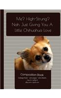 Funny Chihuahua Love Composition Notebook: College Ruled Writer's Notebook for School / Teacher / Office / Student [ Softback * Perfect Bound * Large ]